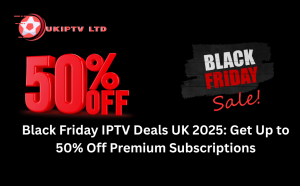 Black Friday IPTV Deals UK 2025
